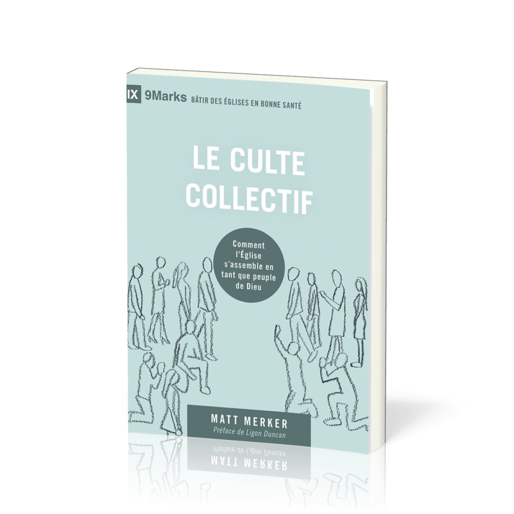 Culte collectif, Le - Comment l'Eglise s'assemble en tant que peuple de Dieu