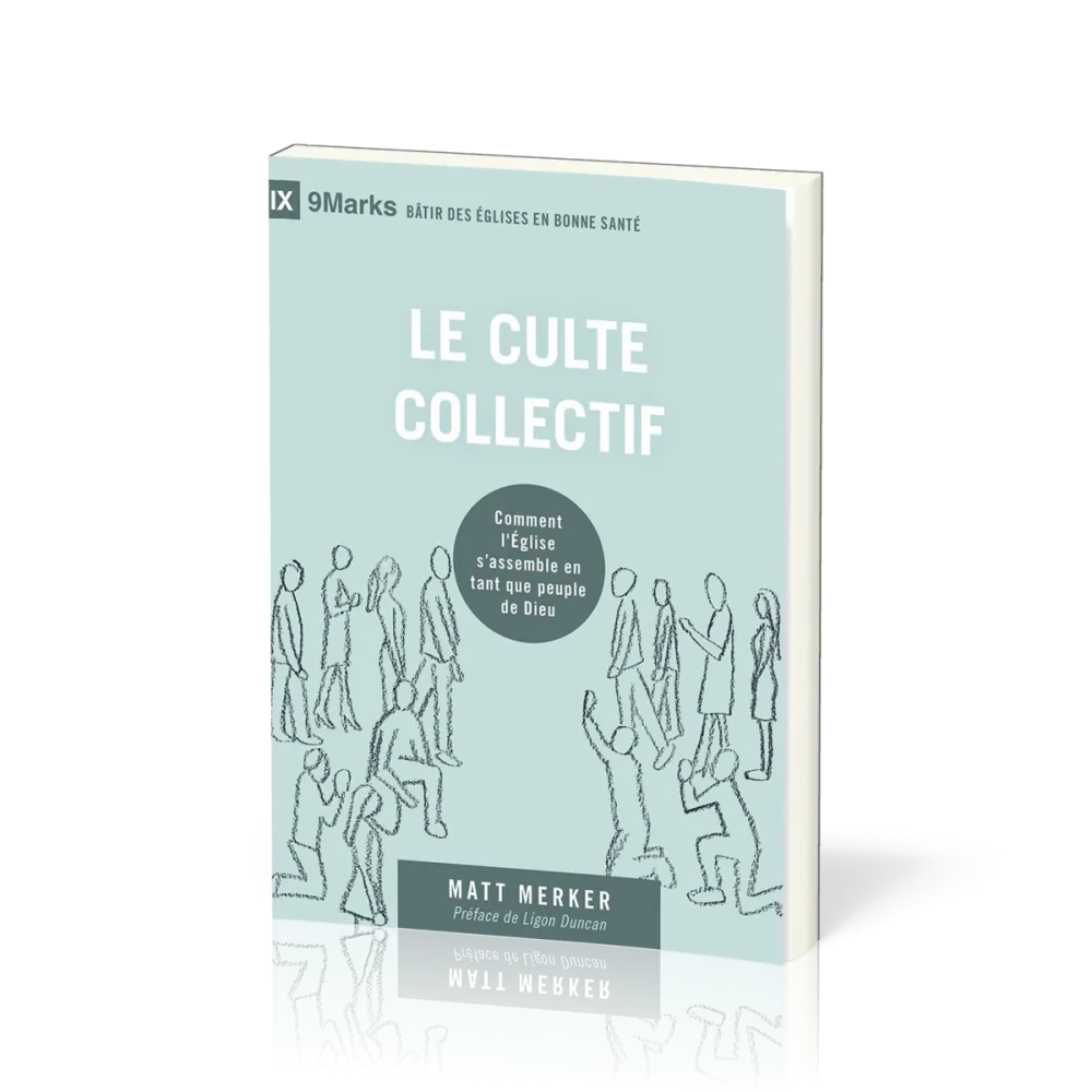 Culte collectif (Le) - Comment l'Eglise s'assemble en tant que peuple de Dieu