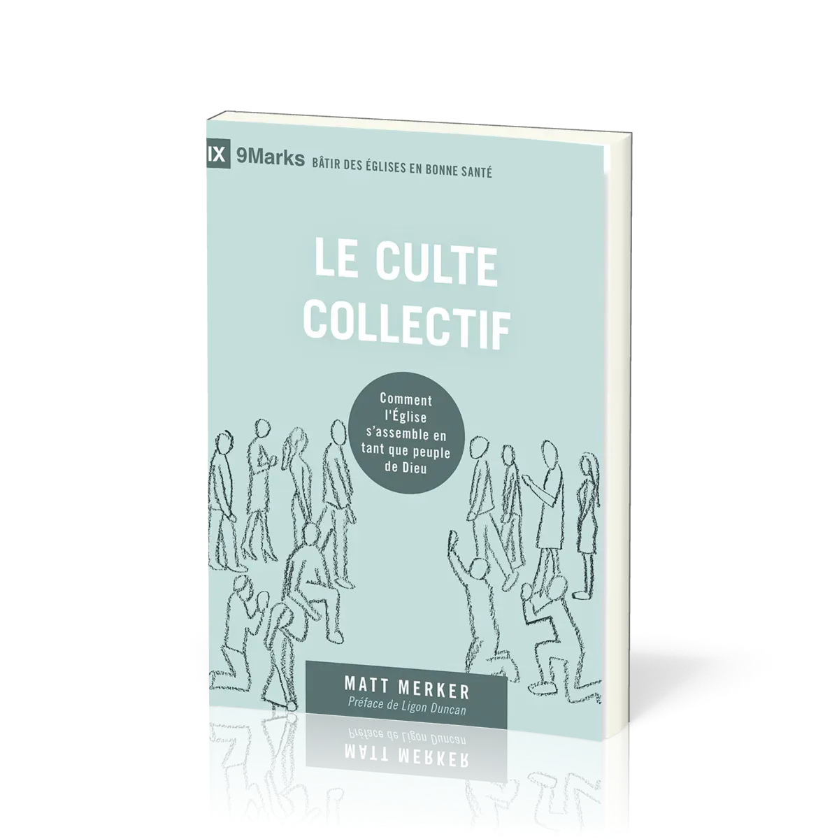 Culte collectif, Le - Comment l'Eglise s'assemble en tant que peuple de Dieu