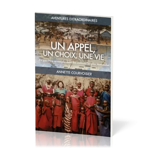 Appel, un choix, une vie, Un - Ce que Dieu accomplit dans des endroits les plus inattendus