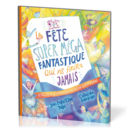 Fête super méga fantastique qui ne finira jamais, La - Le ciel, Jésus et sa merveilleuse invitation