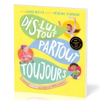 Dis-lui tout, partout, toujours - Comment parler avec Dieu: La vrai histoire