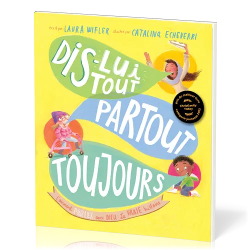 Dis-lui tout, partout, toujours - Comment parler avec Dieu: La vrai histoire