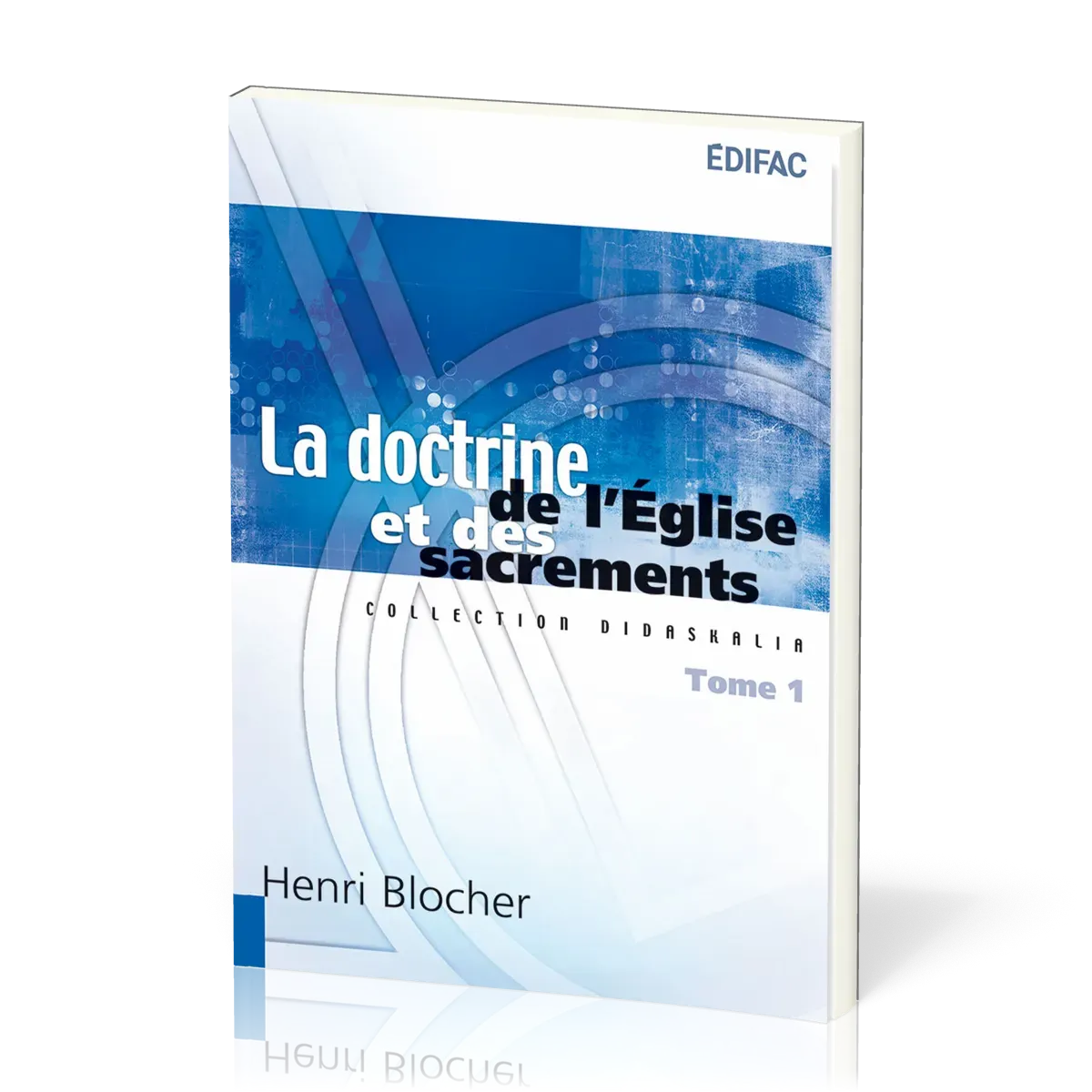 Doctrine de l’Église et des sacrements, La - Tome 1