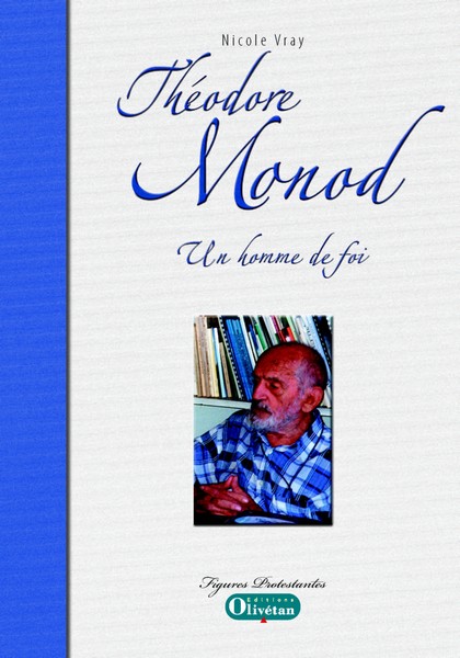 Théodore Monod - Un homme de foi