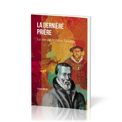 Dernière prière, La - La vie de William Tyndale