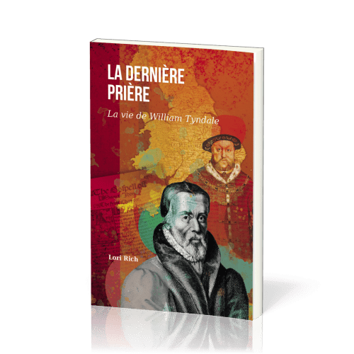 Dernière prière, La - La vie de William Tyndale