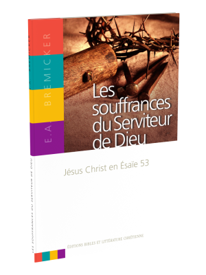 Souffrances du Serviteur de Dieu, Les - Jesus-Christ en Esaïe 53