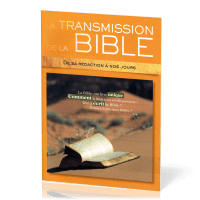 Transmission de la Bible, La - De sa rédaction à nos Jours