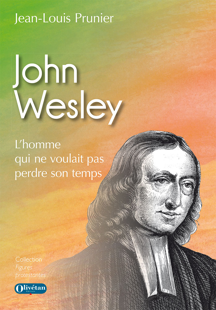 John Wesley - L’homme qui ne voulait pas perdre son temps